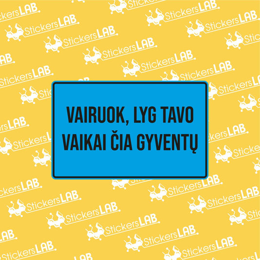 Ženklas su užrašu "VAIRUOK, LYG TAVO VAIKAI ČIA GYVENTŲ" - StickersLAB