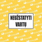 NEUŽSTATYTI VARTŲ