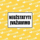 NEUZSTATYTI IVAZIAVIMO